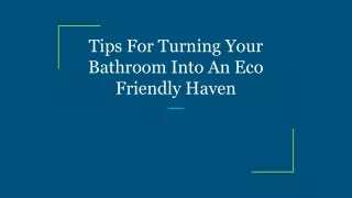 Tips For Turning Your Bathroom Into An Eco Friendly Haven