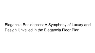 Elegancia Residences_ A Symphony of Luxury and Design Unveiled in the Elegancia Floor Plan