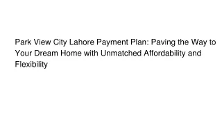 Park View City Lahore Payment Plan_ Paving the Way to Your Dream Home with Unmatched Affordability and Flexibility