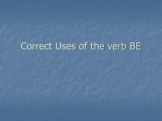 Correct Uses of the verb BE