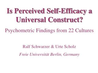 Is Perceived Self-Efficacy a Universal Construct? Psychometric Findings from 22 Cultures Ralf Schwarzer &amp; Urte Schol