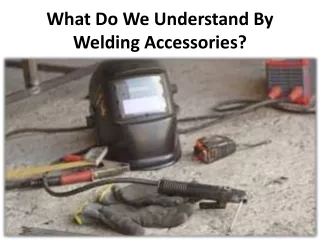 An overview of the various welding accessories