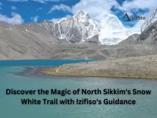 Izifiso presents you beautiful snowwhite trail in North Sikkim
