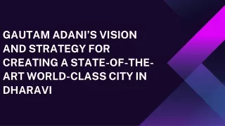 Gautam Adani’s Vision and Strategy for Creating a State-of-the-art World-Class City in Dharavi