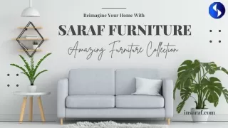 Reimagine Your Home With Saraf Furniture Amazing Furniture Collection