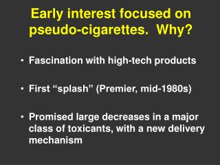 Early interest focused on pseudo-cigarettes. Why?