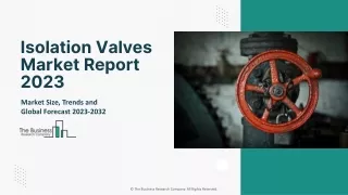 Isolation Valves Market Growth, Industry Trends, Demand Factors Report 2023-2032