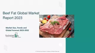 Beef Fat Market Size, Share Analysis, Emerging Players And Outlook By 2032