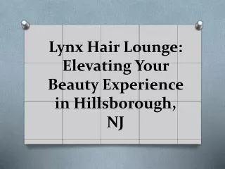 Lynx Hair Lounge: Elevating Your Beauty Experience in Hillsborough, NJ