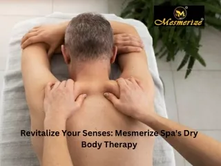 Revitalize Your Senses Mesmerize Spa's Dry Body Therapy