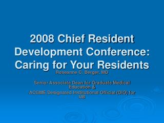 2008 Chief Resident Development Conference: Caring for Your Residents