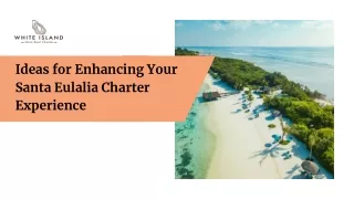 Ideas for Enhancing Your Santa Eulalia Charter Experience