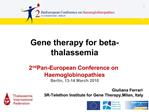 Gene therapy for beta-thalassemia 2nd Pan-European Conference on Haemoglobinopathies Berlin, 13-14 March 2010 Giulian