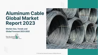 Aluminum Cable Market Size, Share, Trends, Segments And Analysis Report By 2032