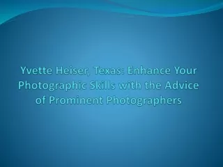 Yvette Heiser Texas Enhance Your Photographic Skills with the Advice of Prominent Photographers