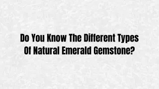 Do You Know The Different Types Of Natural Emerald Gemstone?