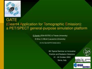 GATE ( G eant4 A pplication for T omographic E mission): a PET/SPECT general-purpose simulation platform