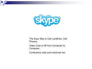 The Easy Way to Call Landlines, Cell Phones, Video Chat or IM from Computer to Computer. Conference calls and voicemai