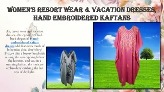 Women’s Resort Wear & Vacation Dresses, Hand Embroidered Kaftans