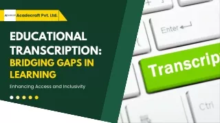 Educational Transcription Bridging Gaps in Learning