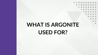 What Is Argonite Used For