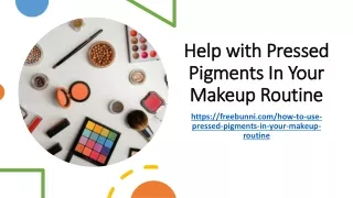 Help with Pressed Pigments In Your Makeup Routine