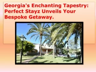 Georgia's Enchanting Tapestry Perfect Stayz Unveils Your Bespoke Getaway.