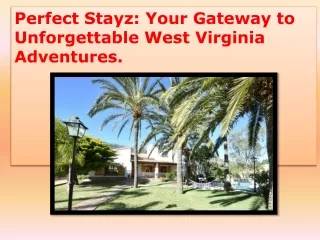 Perfect Stayz Your Gateway to Unforgettable West Virginia Adventures.