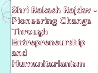 Shri Rakesh Rajdev - Pioneering Change Through Entrepreneurship and Humanitarian