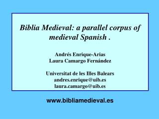 Biblia Medieval: a parallel corpus of medieval Spanish . Andrés Enrique-Arias Laura Camargo Fernández Universitat de les