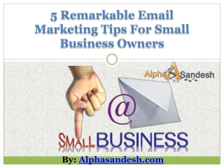 5 Remarkable Email Marketing Tips For Small Business Owners