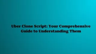 Uber Clone Script_ Your Comprehensive Guide to Understanding Them