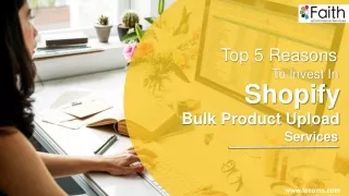 Top 5 Reasons To Invest In Shopify Bulk Product Upload Services