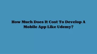 How Much Does It Cost To Develop A Mobile App Like Udemy_