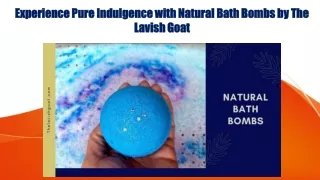 Experience Pure Indulgence with Natural Bath Bombs by The Lavish Goat