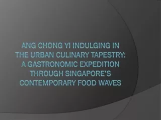 Ang Chong Yi Indulging in the Urban Culinary Tapestry A Gastronomic Expedition through Singapore’s Contemporary Food Wav