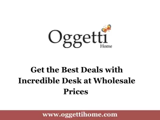 Get the Best Deals with Incredible Desk at Wholesale Prices