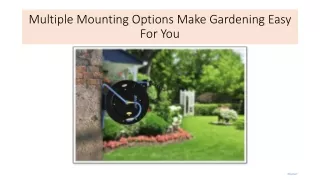 Multiple Mounting Options Make Gardening Easy For You