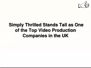 Simply Thrilled Stands Tall as One of the Top Video Production Companies in the UK