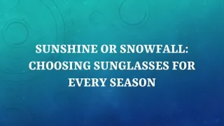 Sunshine or Snowfall Choosing Sunglasses for Every Season