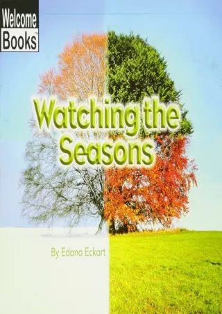 READ [PDF]  Watching the Seasons (Welcome Books: Watching Nature (Paperback))