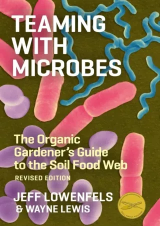 [PDF READ ONLINE]  Teaming with Microbes: The Organic Gardener's Guide to the So