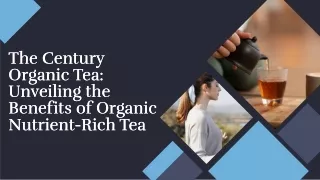 The century organic tea unveiling the benefits of organic nutrient rich tea