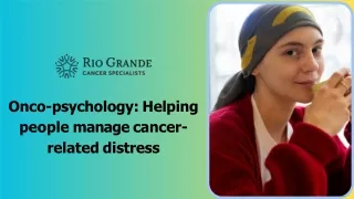 Onco-psychology Helping people manage cancer-related distress