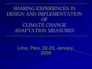 SHARING EXPERIENCES IN DESIGN AND IMPLEMENTATION OF CLIMATE CHANGE ADAPTATION MEASURES