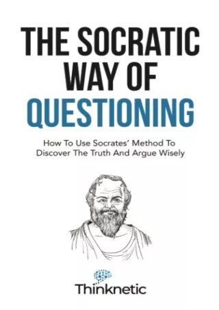 [PDF READ ONLINE] The Socratic Way Of Questioning: How To Use Socrates' Method To Discover The