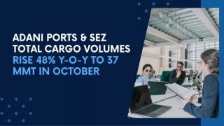 Adani Ports & SEZ total cargo volumes rise 48% Y-o-Y to 37 MMT in October