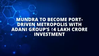 Mundra to Become Port-Driven Metropolis with Adani Group’s ₹4 Lakh Crore Investment