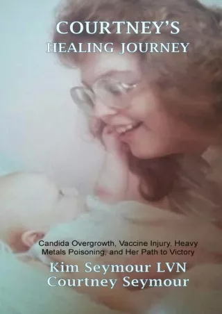 Download Book [PDF] Courtney's Healing Journey: Candida Overgrowth, Vaccine Injury, Heavy Metals