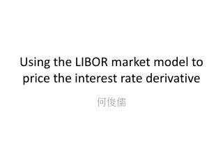 Using the LIBOR market model to price the interest rate derivative